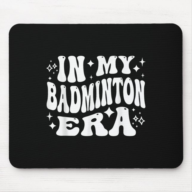 In My Badminton Era - Funny Shuttle  Mouse Pad (Front)