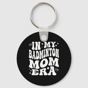 In My Badminton Mum Era - Funny Shuttle Supporter Key Ring
