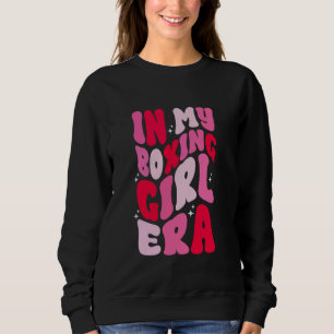 In My Boxing Girl Era Boxer Fighter Boxing Gloves Sweatshirt