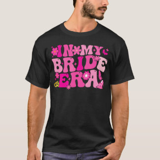 In My Bride Era Groovy Bride Bachelorette Party Br T-Shirt