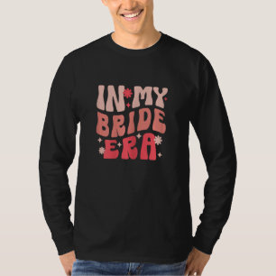 In My Bride Era Groovy Engagement Fiance Bachelore T-Shirt