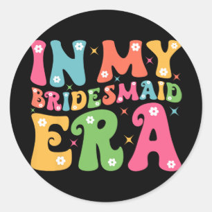 In My Bridesmaid Era Bride Squad Groovy Team Bache Classic Round Sticker