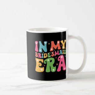 In My Bridesmaid Era Bride Squad Groovy Team Bache Coffee Mug