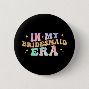 In My Bridesmaid Era Bride Wedding Bachelorette Pa 6 Cm Round Badge