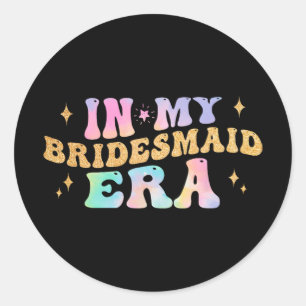 In My Bridesmaid Era Bride Wedding Bachelorette Pa Classic Round Sticker