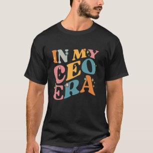 In My CEO Era Groovy Entrepreneur Business Owner W T-Shirt
