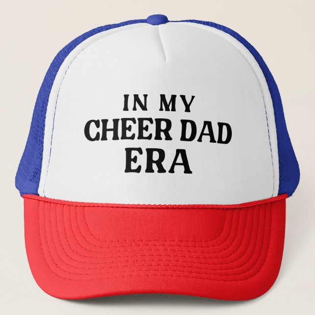 In my cheer dad era trucker hat (Front)