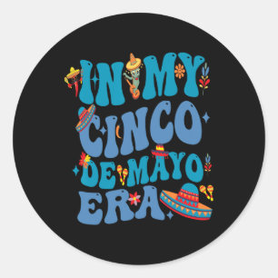 In My Cinco De Mayo Era Mexican Funny Classic Round Sticker