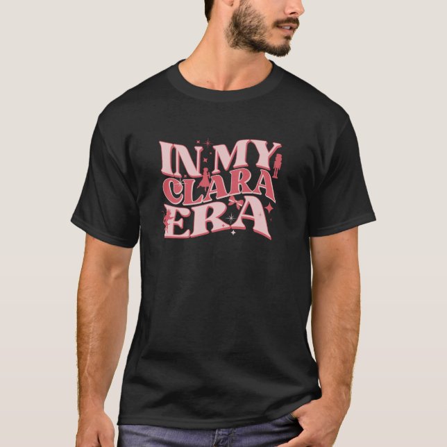 In My Clara Era Nutcracker Ballet Sugar Plum Fairy T-Shirt (Front)