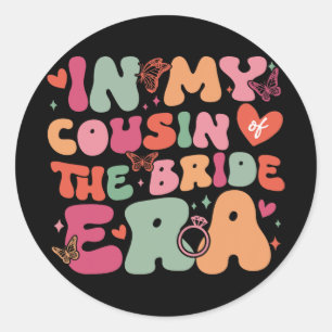 In My Cousin Of The Bride Era Groovy Wedding Day Classic Round Sticker