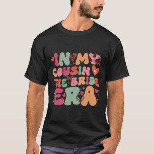 In My Cousin Of The Bride Era Groovy Wedding Day  T-Shirt