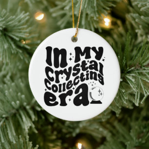In My Crystal Collecting Era Groovy Retro Funny Ceramic Ornament