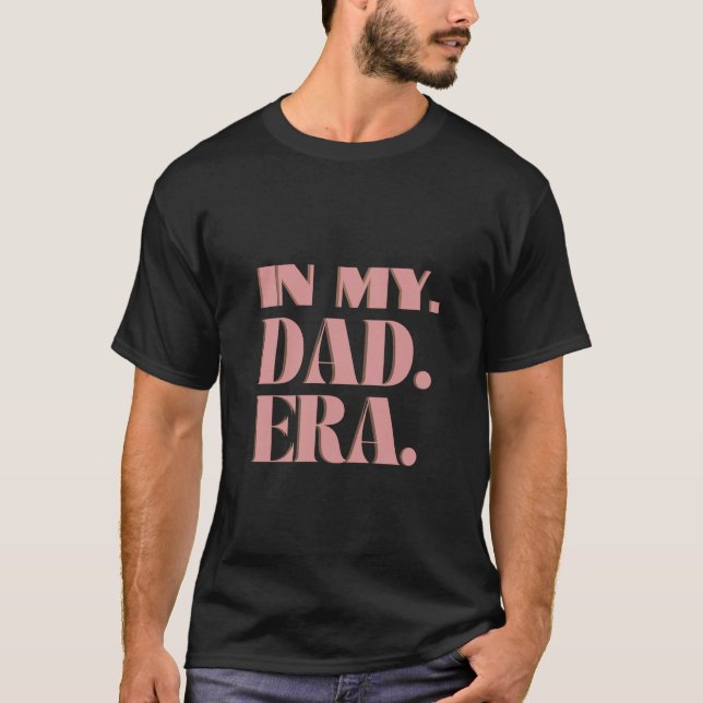 In My Dad Era T-Shirt (Front)