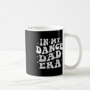 In My Dance Dad Era Funny Dance Dad Lover Fathers Coffee Mug
