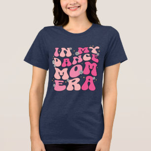 in my dance mum era t-shirt Tri-Blend shirt