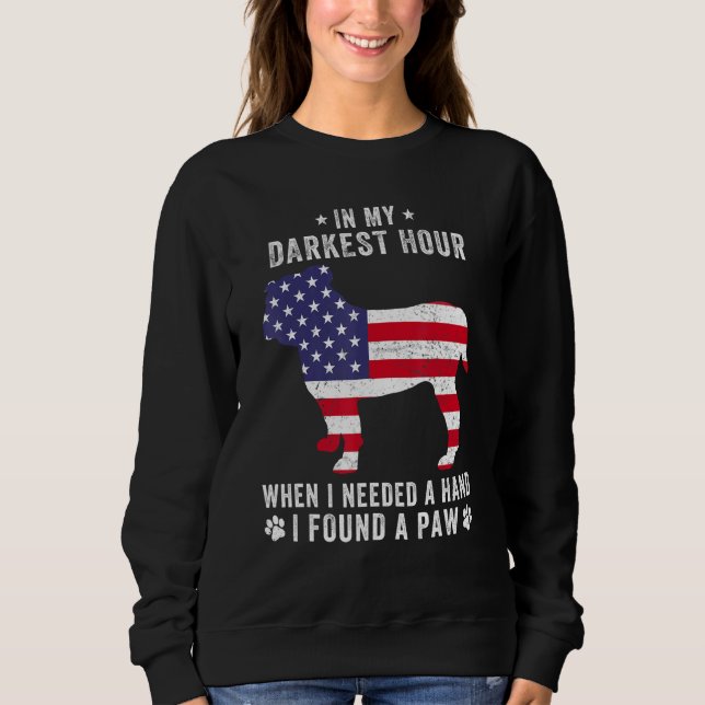 In My Darkest Hour I Found A Paw  English Bulldog Sweatshirt (Front)