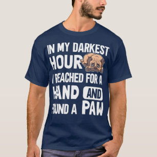 In my darkest hour i reached for a hand and found T-Shirt
