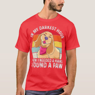In My Darkest Hour When I Needed A Hand I Found A T-Shirt
