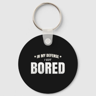 In My Defence I Got Bored Funny Sarcastic Quote Key Ring