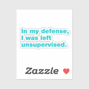 In my defence, I was left unsupervised