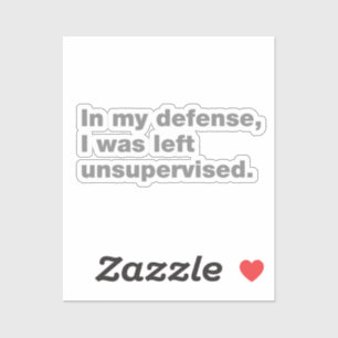 In my defence, I was left unsupervised