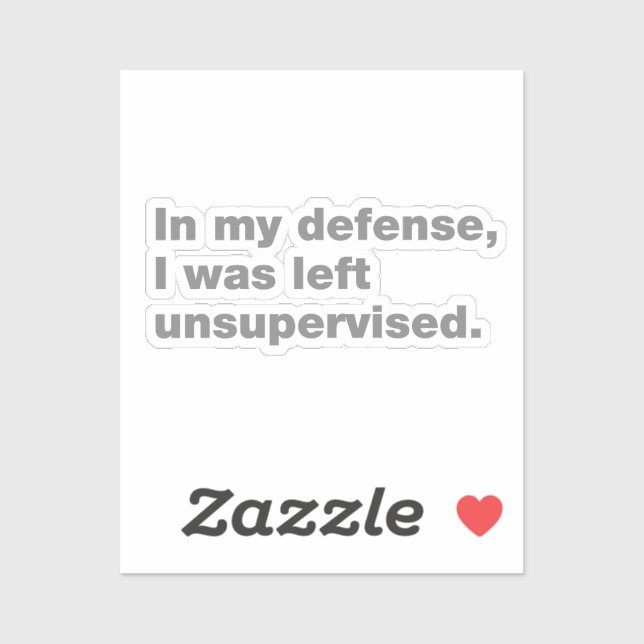 In my defence, I was left unsupervised (Sheet)