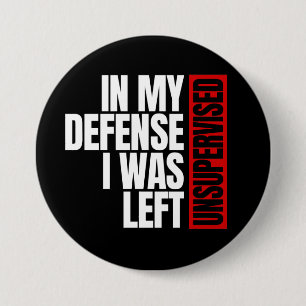 In My Defence I Was Left Unsupervised 7.5 Cm Round Badge
