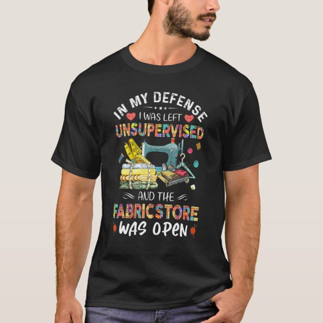 In My Defence I Was Left Unsupervised And The Fabr T-Shirt (Front)