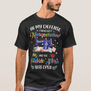 In My Defence I Was Left Unsupervised And The T-Shirt