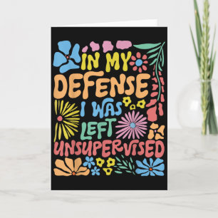 In My Defence I Was Left Unsupervised Boho Floral  Card
