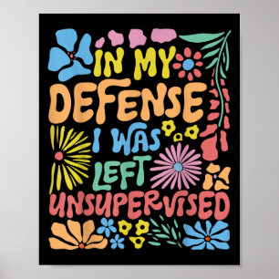 In My Defence I Was Left Unsupervised Boho Floral Poster