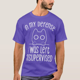 In my Defence I Was Left Unsupervised by Tobe Fons T-Shirt