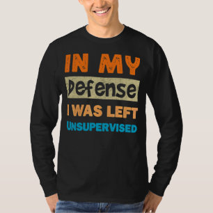 In My Defence I Was Left Unsupervised Cool Gym Wor T-Shirt