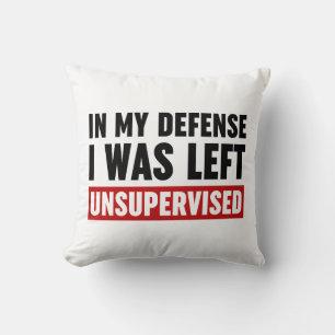 In My Defence I Was Left Unsupervised Cushion