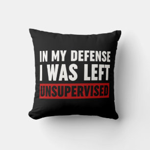 In My Defence I Was Left Unsupervised Cushion
