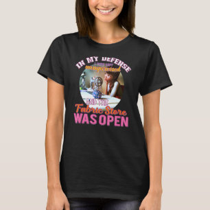 In My Defence I Was Left Unsupervised Fabric Store T-Shirt