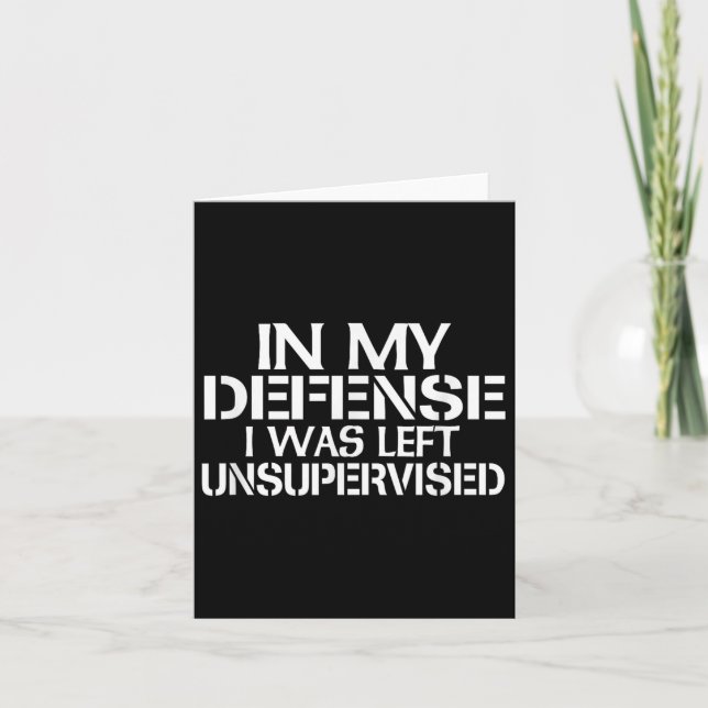 In My Defence I Was Left Unsupervised For Fun Time Card (Front)