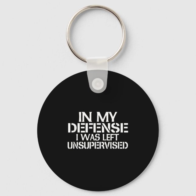In My Defence I Was Left Unsupervised For Fun Time Key Ring (Front)