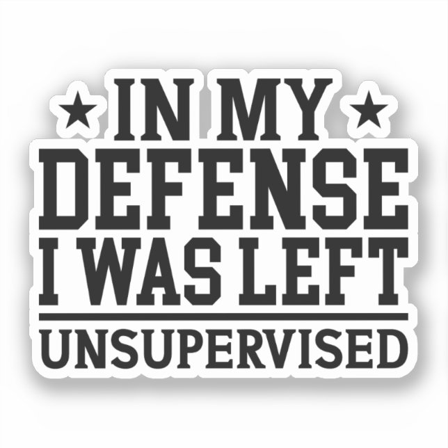 In My Defence I Was Left Unsupervised Funny (Front)
