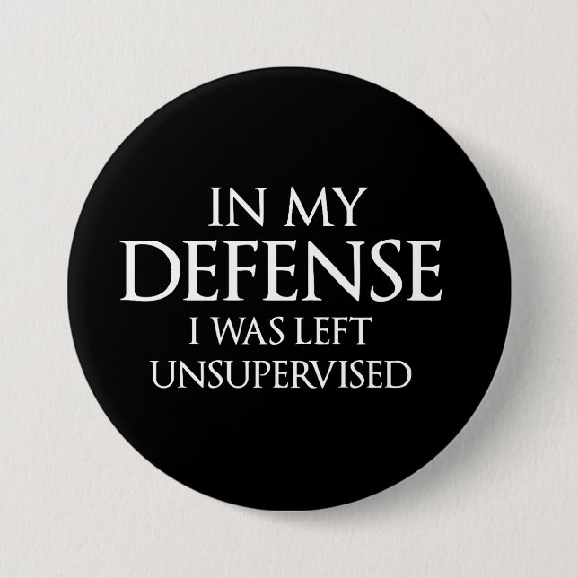 In My Defence I Was Left Unsupervised Funny 7.5 Cm Round Badge (Front)