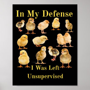 In My Defence I Was Left Unsupervised Funny Chicke Poster