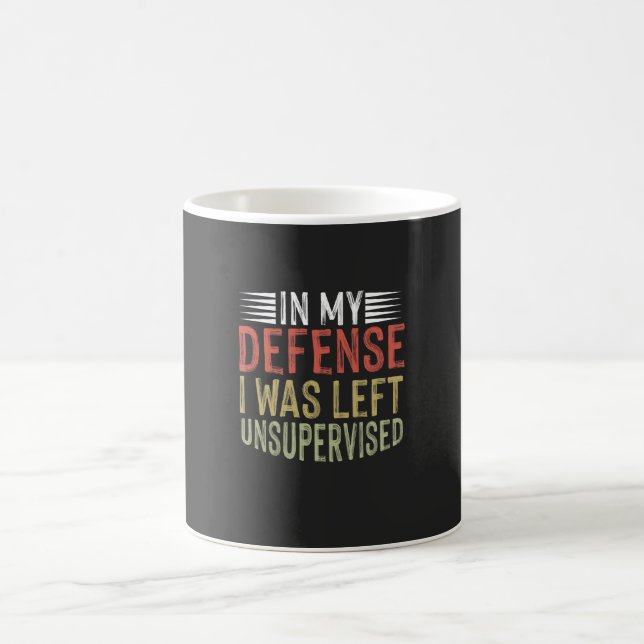 In My Defence I Was Left Unsupervised Funny Coffee Mug (Center)