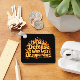 In My Defence I Was Left Unsupervised Funny Flame Key Ring