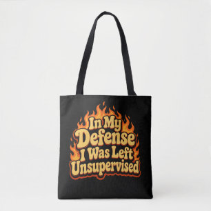 In My Defence I Was Left Unsupervised Funny Flame Tote Bag