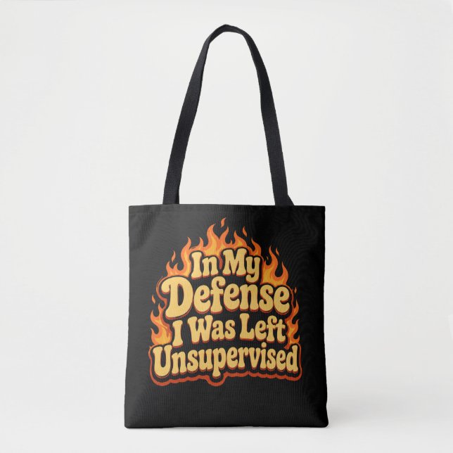 In My Defence I Was Left Unsupervised Funny Flame Tote Bag (Front)