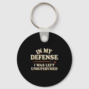 In My Defence I Was Left Unsupervised Funny Key Ring