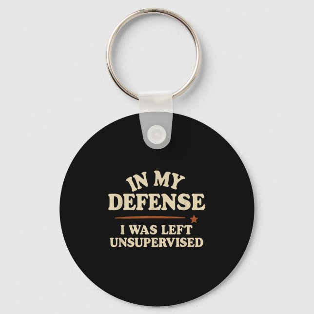 In My Defence I Was Left Unsupervised Funny  Key Ring (Front)