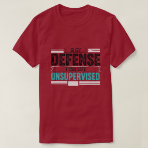 in My Defence I was Left Unsupervised Funny Retro T-Shirt