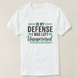 in My Defence I was Left Unsupervised Funny Retro T-Shirt
