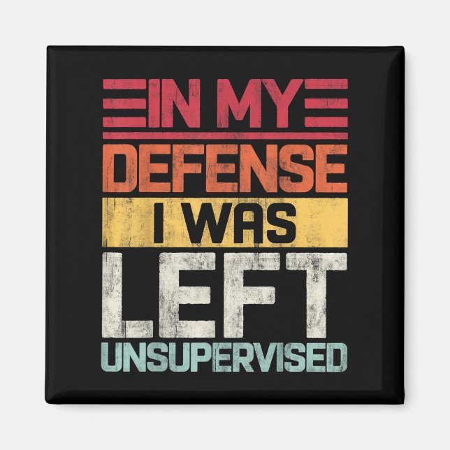 In My Defence I Was Left Unsupervised Funny Saying Magnet (Front)